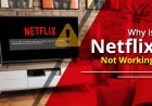 Why Is Netflix Not Working: A Simple Guide