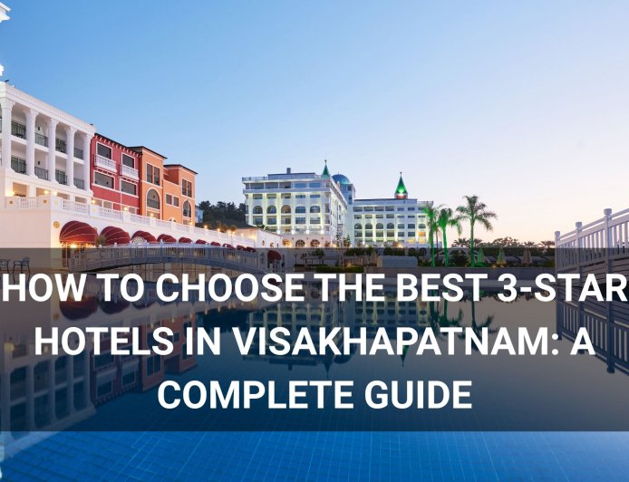 How to Choose the Best 3-Star Hotels in Visakhapatnam: A Complete Guide