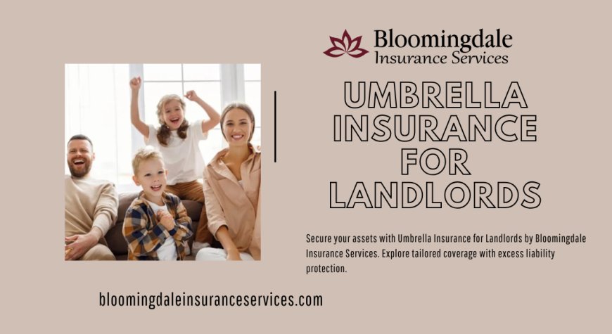 Umbrella Insurance for Landlords: Comprehensive Protection by Bloomingdale Insurance Services
